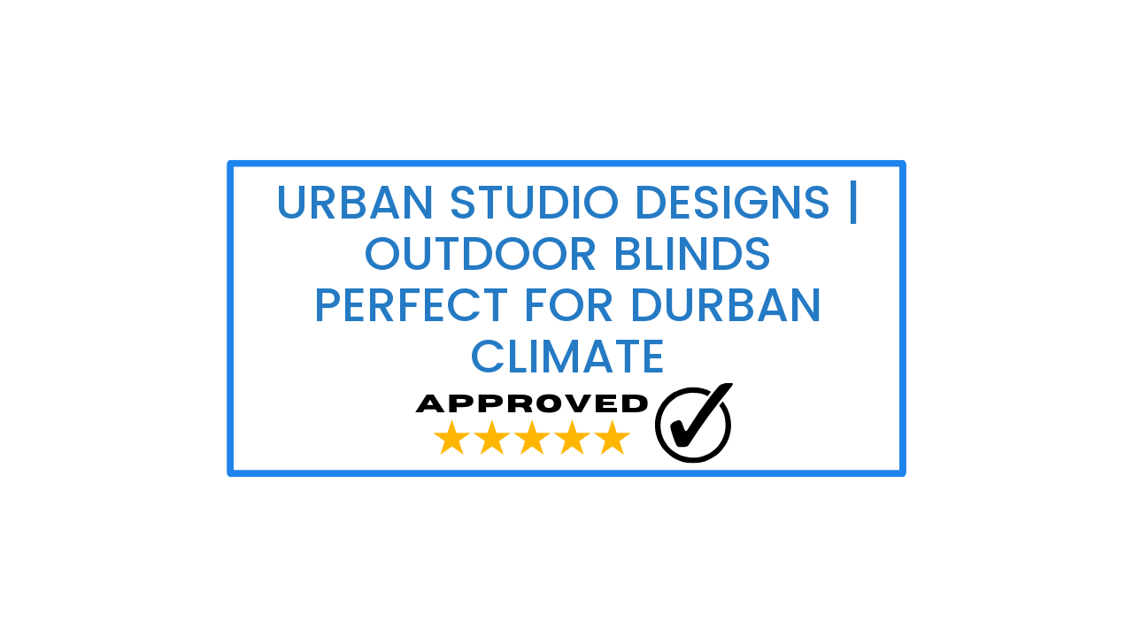 Urban Studio Designs | Outdoor Blinds Perfect for Durban Climate