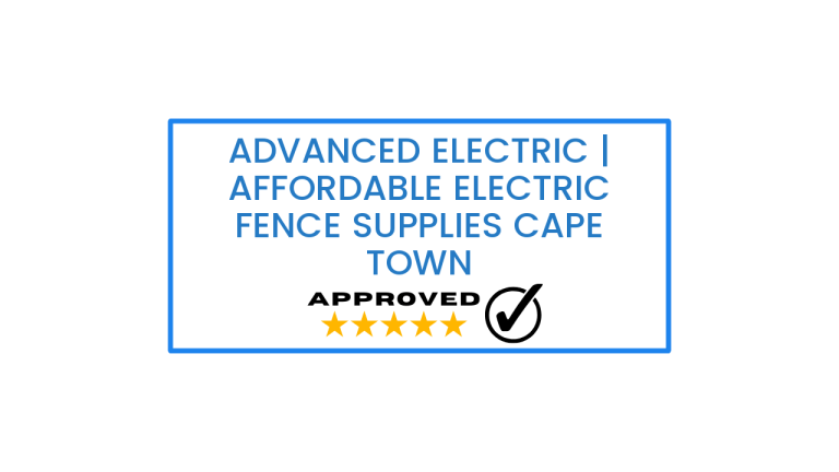 Advanced Electric | Affordable electric fence supplies Cape Town