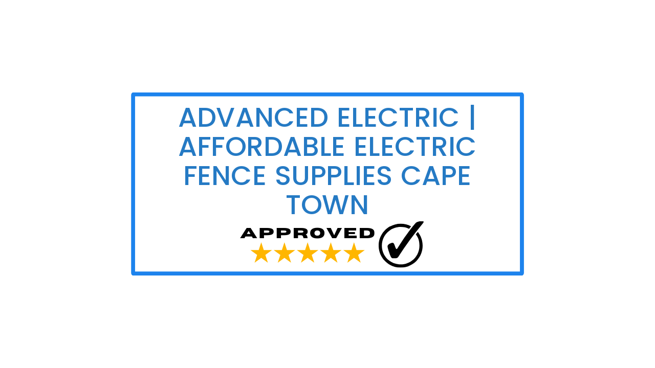 Advanced Electric | Affordable electric fence supplies Cape Town