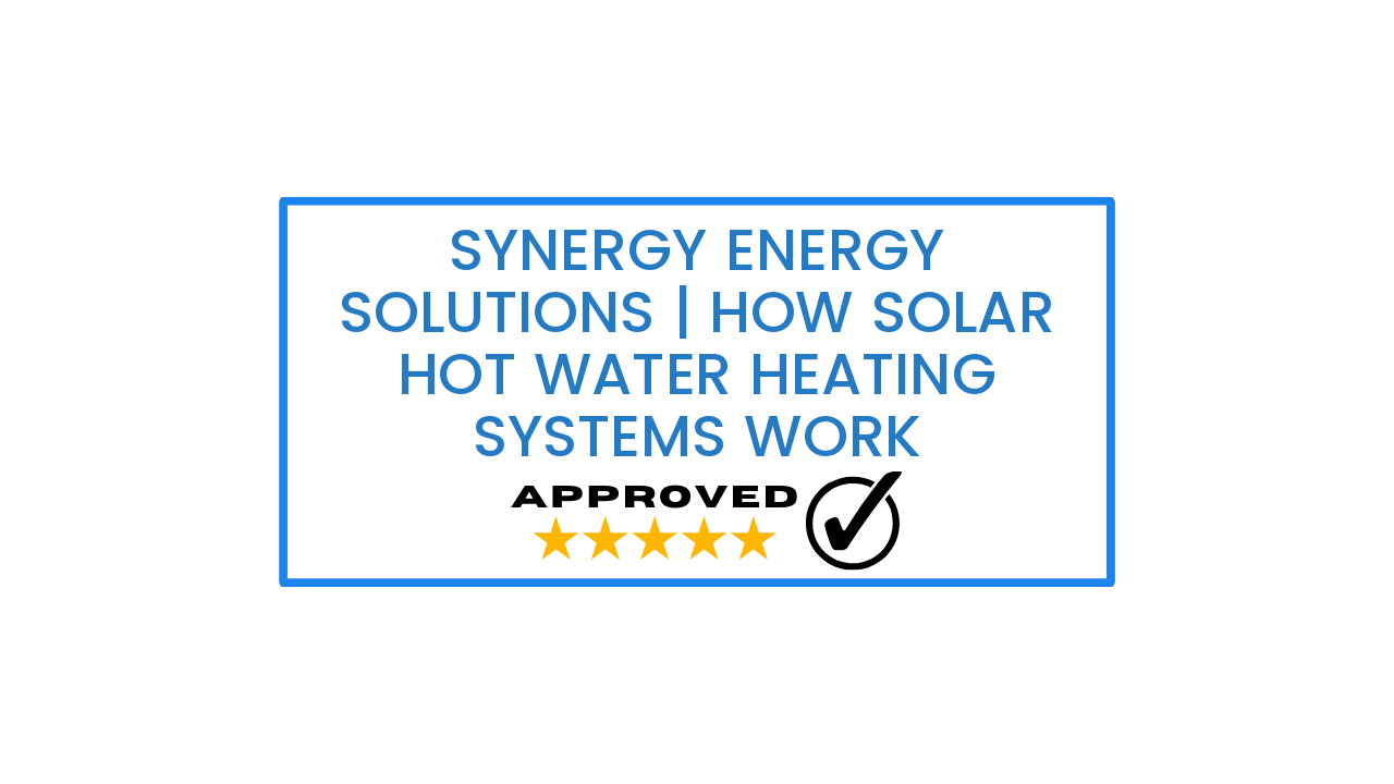 Synergy Energy Solutions | How Solar Hot Water Heating Systems Work