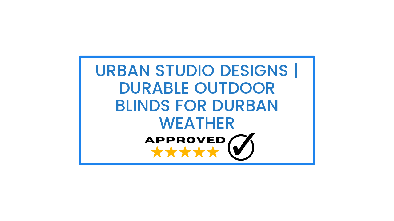 Urban Studio Designs | Durable Outdoor Blinds for Durban Weather