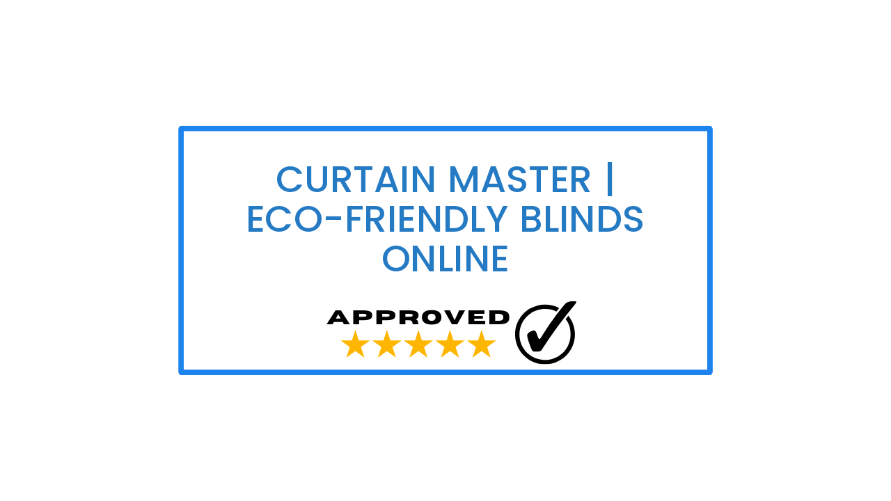 Curtain Master | Eco-Friendly Blinds Online