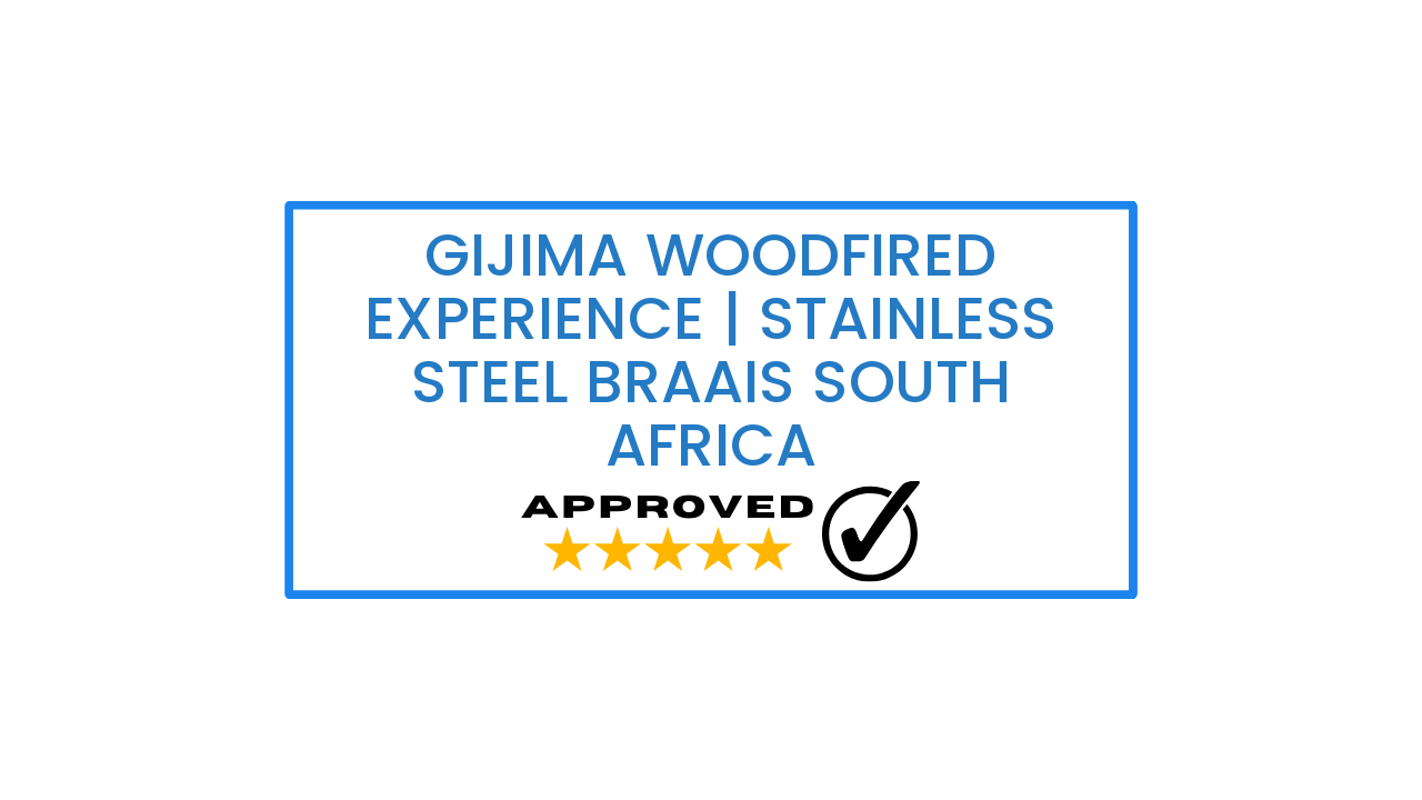 Gijima Woodfired Experience | Stainless Steel Braais South Africa