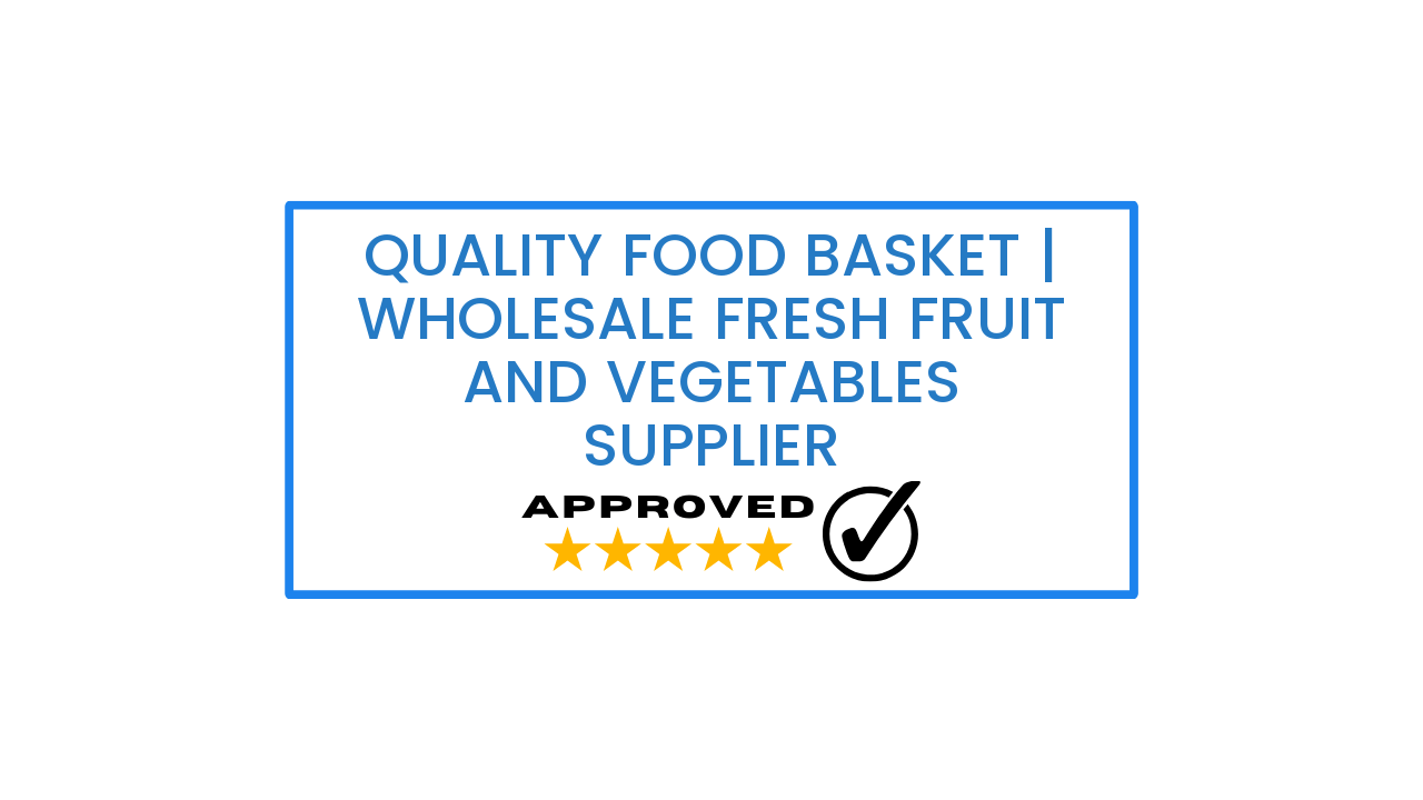 Quality Food Basket | Wholesale Fresh Fruit and Vegetables Supplier