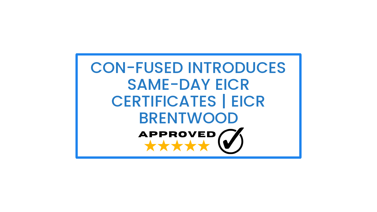 Con-fused Introduces Same-Day EICR Certificates | EICR Brentwood