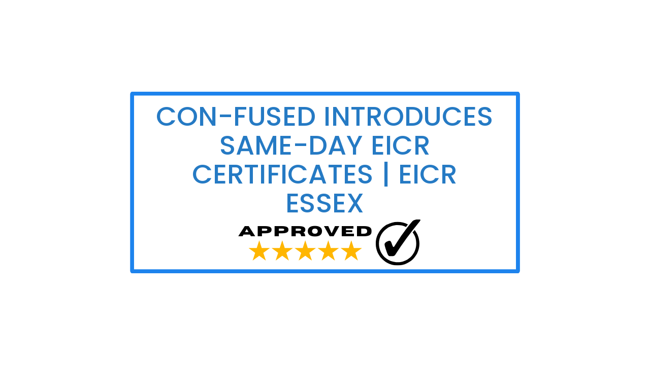 Con-fused Introduces Same-Day EICR Certificates | EICR Essex