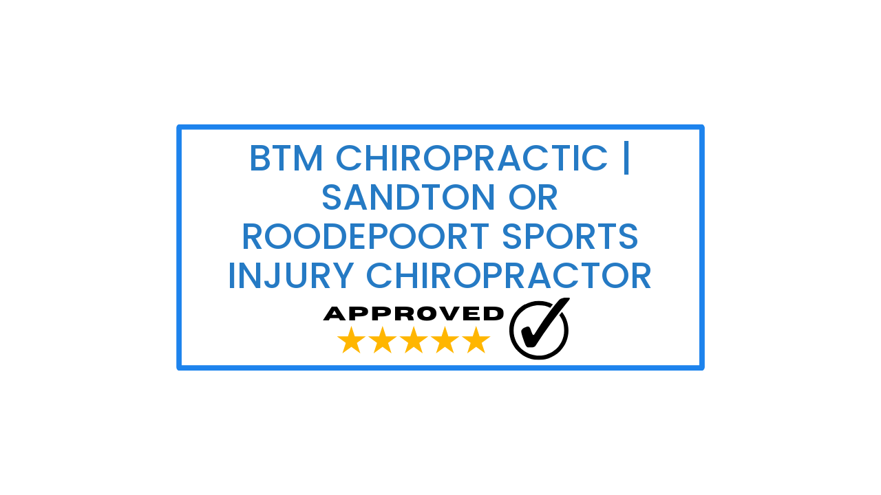 BTM Chiropractic | Sandton or Roodepoort Sports Injury Chiropractor