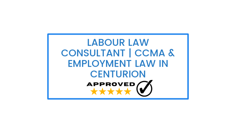 Labour Law Consultant | CCMA & Employment Law in Centurion