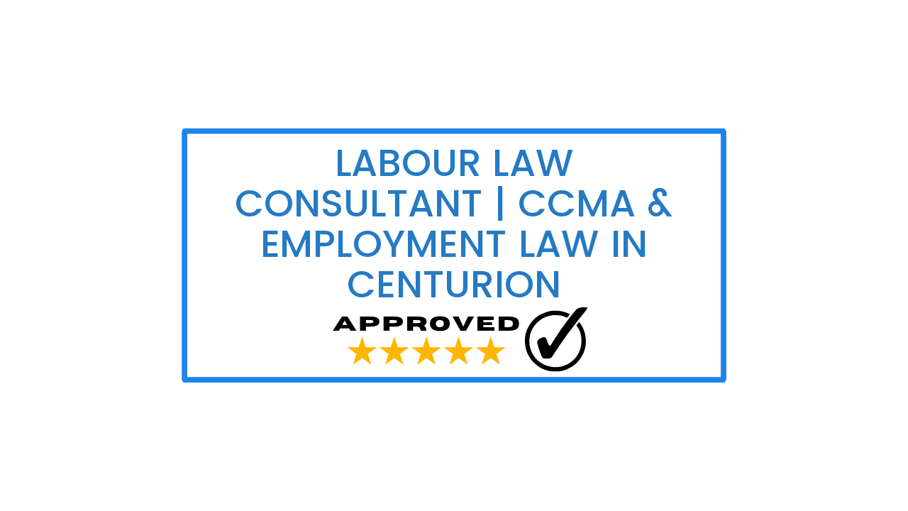 Labour Law Consultant | CCMA & Employment Law in Centurion